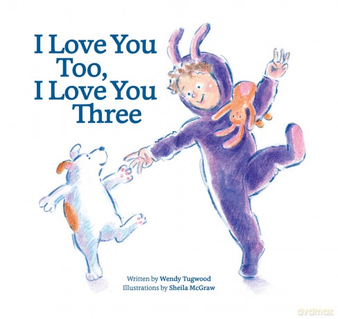 I Love You Too, I Love You Three - Wendy Tugwood [KSIĄŻKA]