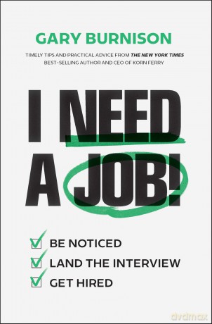 I Need a Job!: Be Noticed. Land the Interview. Get Hired. - Gary Burnison [KSIĄŻKA]