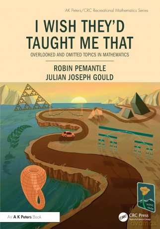 I Wish They'd Taught Me That: Overlooked and Omitted Topics in Mathematics (AK Peters/CRC Recreational Mathematics Series) - Robin Pemantle [KSIĄŻKA]