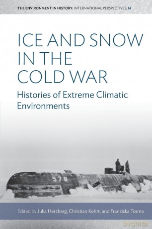Ice and Snow in the Cold War: Histories of Extreme Climatic Environments: 14 (Environment in History: International Perspectives, 14) - Julia Herzberg [KSIĄŻKA]