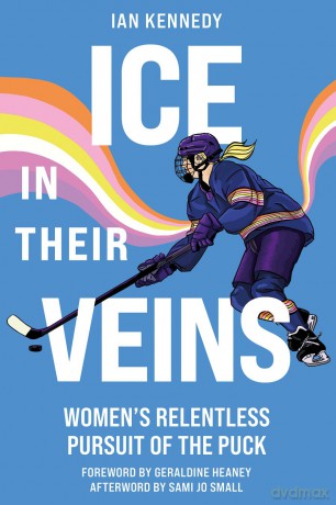Ice in Their Veins: Women's Relentless Pursuit of the Puck - Ian Kennedy [KSIĄŻKA]