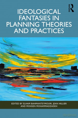 Ideological Fantasies in Planning Theories and Practices - Elham Bahmanteymouri [KSIĄŻKA]