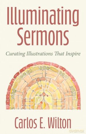 Illuminating Sermons: Curating Illustrations That Inspire - Carlos E Wilton [KSIĄŻKA]