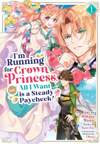 I'm Running for Crown Princess, but All I Want is a Steady Paycheck! (Manga) Vol. 1 - Yuuri Seo [KSIĄŻKA]