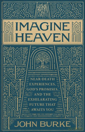 Imagine Heaven, deluxe ed.: Near-Death Experiences, God's Promises, and the Exhilarating Future That Awaits You - John Burke [KSIĄŻKA]
