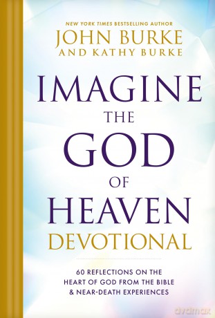 Imagine the God of Heaven Devotional: 60 Reflections on the Heart of God from the Bible and Near-Death Experiences - John Burke [KSIĄŻKA]