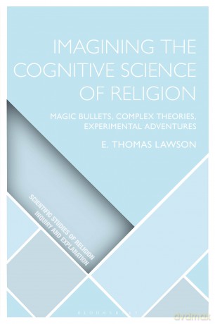 Imagining the Cognitive Science of Religion: Magic Bullets, Complex Theories, Experimental Adventures (Scientific Studies of Religion: Inquiry and Explanation) - E. Thomas Lawson [KSIĄŻKA]