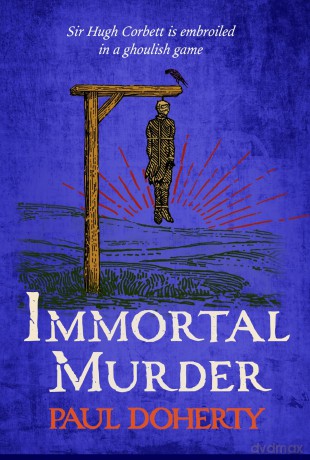 Immortal Murder (Hugh Corbett Mysteries, Book 25): A ghoulish game of medieval murder and mayhem - Paul Doherty [KSIĄŻKA]