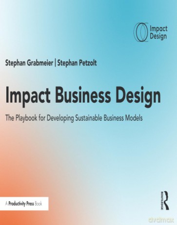 Impact Business Design: The Playbook for Developing Sustainable Business Models - Stephan Grabmeier [KSIĄŻKA]
