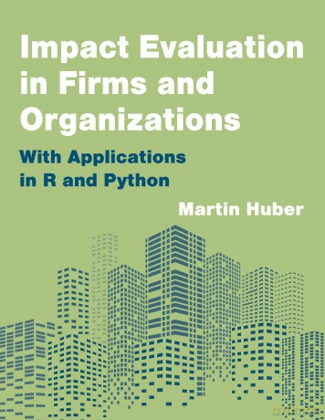 Impact Evaluation in Firms and Organizations: With Applications in R and Python - Martin Huber [KSIĄŻKA]