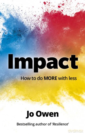 Impact: How to do MORE with less - Jo Owen [KSIĄŻKA]