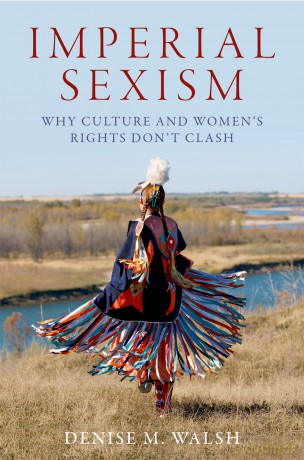 Imperial Sexism: Why Culture and Women's Rights Don't Clash - Denise M. Walsh [KSIĄŻKA]