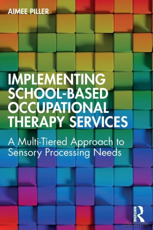 Implementing School-Based Occupational Therapy Services: A Multi-Tiered Approach to Sensory Processing Needs - Aimee Piller [KSIĄŻKA]