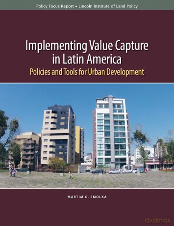 Implementing Value Capture in Latin America - Policies and Tools for Urban Development (Policy Focus Reports) - Mo Smolka [KSIĄŻKA]