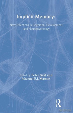 Implicit Memory: New Directions in Cognition, Development, and Neuropsychology - Peter Graf [KSIĄŻKA]