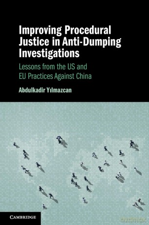Improving Procedural Justice in Anti-Dumping Investigations: Lessons from the US and EU Practices Against China - Abdulkadir Yilmazcan [KSIĄŻKA]