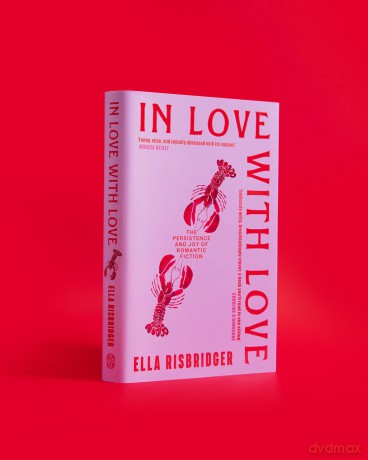 In Love with Love: The Persistence and Joy of Romantic Fiction - Ella Risbridger [KSIĄŻKA]