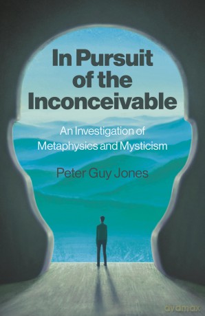 In Pursuit of the Inconceivable: An Investigation of Metaphysics and Mysticism - Peter Guy Jones [KSIĄŻKA]
