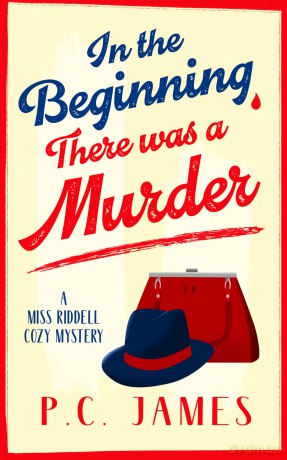 In The Beginning, There Was a Murder: A Cozy Historical Mystery That Will Keep You Guessing to the Last Page: 1 (Miss Riddell Cozy Mysteries) - P.C. James [KSIĄŻKA]