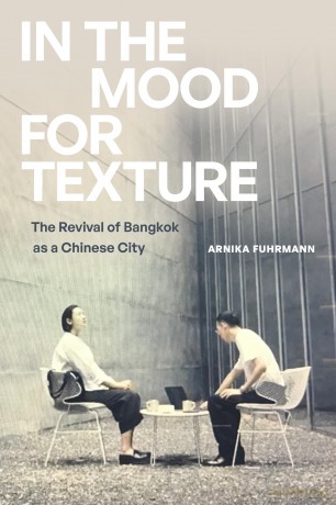 In the Mood for Texture: The Revival of Bangkok As a Chinese City - Arnika Fuhrmann [KSIĄŻKA]