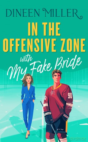 In the Offensive Zone with my Fake Bride: 2 (Romancing the Sun Kings) - Dineen Miller [KSIĄŻKA]