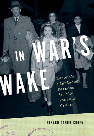 In War's Wake: Europe's Displaced Persons in the Postwar Order (Oxford Studies in International History) - Gerard Daniel Cohen [KSIĄŻKA]