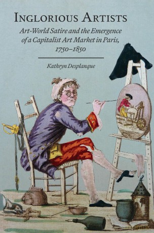 Inglorious Artists: Art World Satire and the Emergence of a Capitalist Art Market in Paris, 1750-1850 (Studies in Seventeenth- And Eighteenth-Century Art and Cultu) - Kathryn Desplanque [KSIĄŻKA]