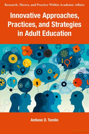 Innovative Approaches, Practices, and Strategies in Adult Education (Research, Theory, and Practice Within Academic Affairs) - Antione D. Tomlin [KSIĄŻKA]