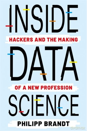 Inside Data Science: Hackers and the Making of a New Profession - Philipp Brandt [KSIĄŻKA]