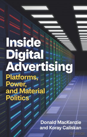 Inside Digital Advertising: Platforms, Power, and Material Politics - Donald MacKenzie [KSIĄŻKA]