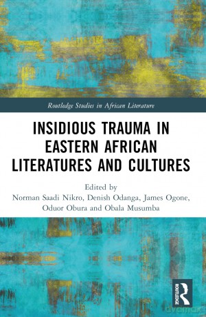 Insidious Trauma in Eastern African Literatures and Cultures (Routledge Studies in African Literature) - Norman Saadi Nikro [KSIĄŻKA]