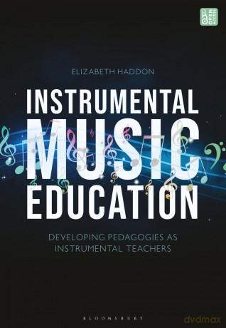 Instrumental Music Education: Developing Pedagogies as Instrumental Teachers - Elizabeth Haddon [KSIĄŻKA]