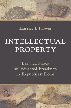 Intellectual Property: Learned Slaves and Educated Freedmen in Republican Rome - Harriet I. Flower [KSIĄŻKA]
