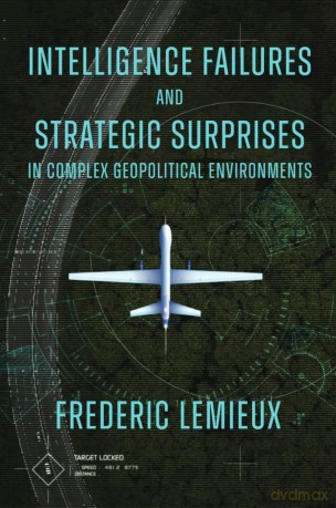 Intelligence Failures and Strategic Surprises in Complex Geopolitical Environments - Frederic Lemieux [KSIĄŻKA]