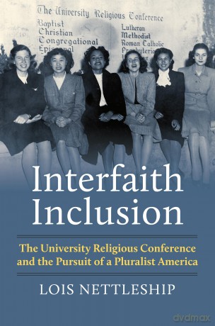 Interfaith Inclusion: The University Religious Conference and the Pursuit of a Pluralist America - Lois Nettleship [KSIĄŻKA]
