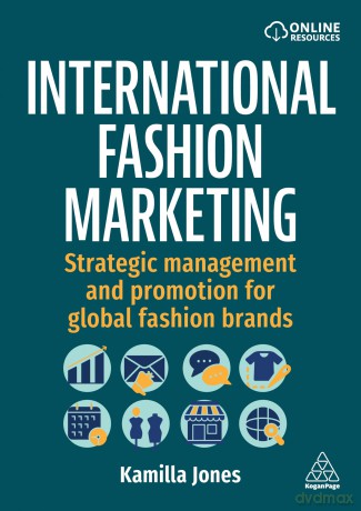 International Fashion Marketing: Strategic Management and Promotion for Global Fashion Brands - Kamilla Jones [KSIĄŻKA]