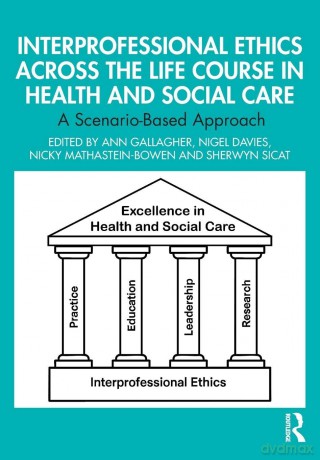 Interprofessional Ethics Across the Life Course in Health and Social Care: A Scenario-Based Approach - Ann Gallagher [KSIĄŻKA]