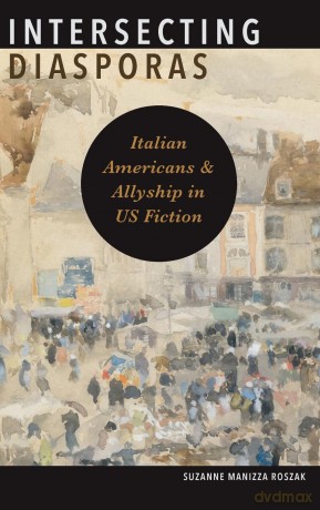 Intersecting Diasporas: Italian Americans and Allyship in US Fiction (SUNY series in Italian/American Culture) - Suzanne Manizza Roszak [KSIĄŻKA]