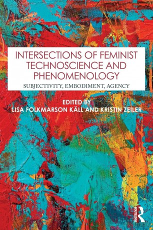 Intersections of Feminist Technoscience and Phenomenology: Subjectivity, Embodiment, Agency - Lisa Folkmarson Käll [KSIĄŻKA]