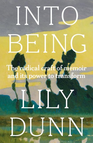 Into being: The Radical Craft of Memoir and its Power to Transform - Lily Dunn [KSIĄŻKA]