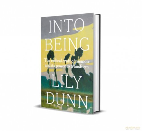 Into being: The Radical Craft of Memoir and its Power to Transform - Lily Dunn [KSIĄŻKA]