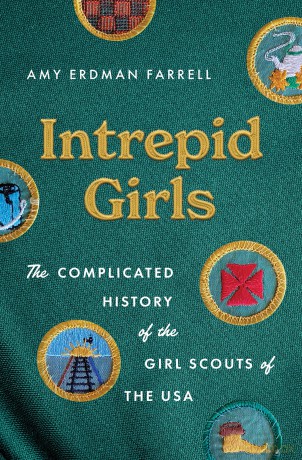 Intrepid Girls: The Complicated History of the Girl Scouts of the USA (A Ferris and Ferris Book) - Amy Erdman Farrell [KSIĄŻKA]