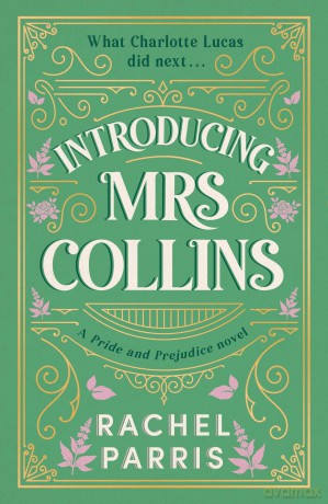 Introducing Mrs Collins: A Pride and Prejudice sequel telling the story of what Charlotte Lucas did next.... - Rachel Parris [KSIĄŻKA]