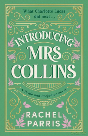 Introducing Mrs Collins: A Pride and Prejudice sequel telling the story of what Charlotte Lucas did next.... - Rachel Parris [KSIĄŻKA]