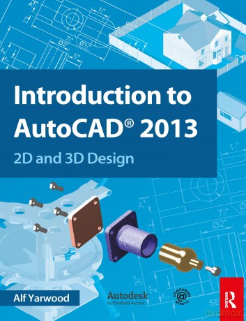 Introduction to AutoCAD 2013: 2D and 3D Design - Alf Yarwood [KSIĄŻKA]
