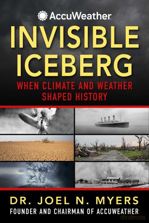 Invisible Iceberg: When Climate and Weather Shaped History - Dr. Joel N. Myers [KSIĄŻKA]