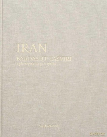 Iran, Bardasht Tasviri: A Photograhic Perception - Sam Asaert [KSIĄŻKA]