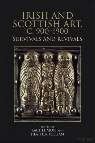 Irish and Scottish Art, c. 900-1900: Survivals and Revivals - Rachel Moss [KSIĄŻKA]