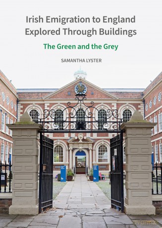 Irish Emigration to England Explored Through Buildings: The Green and the Grey - Samantha Lyster [KSIĄŻKA]
