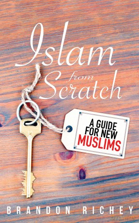Islam from Scratch: A Guide for New Muslims - Brandon Richey [KSIĄŻKA]